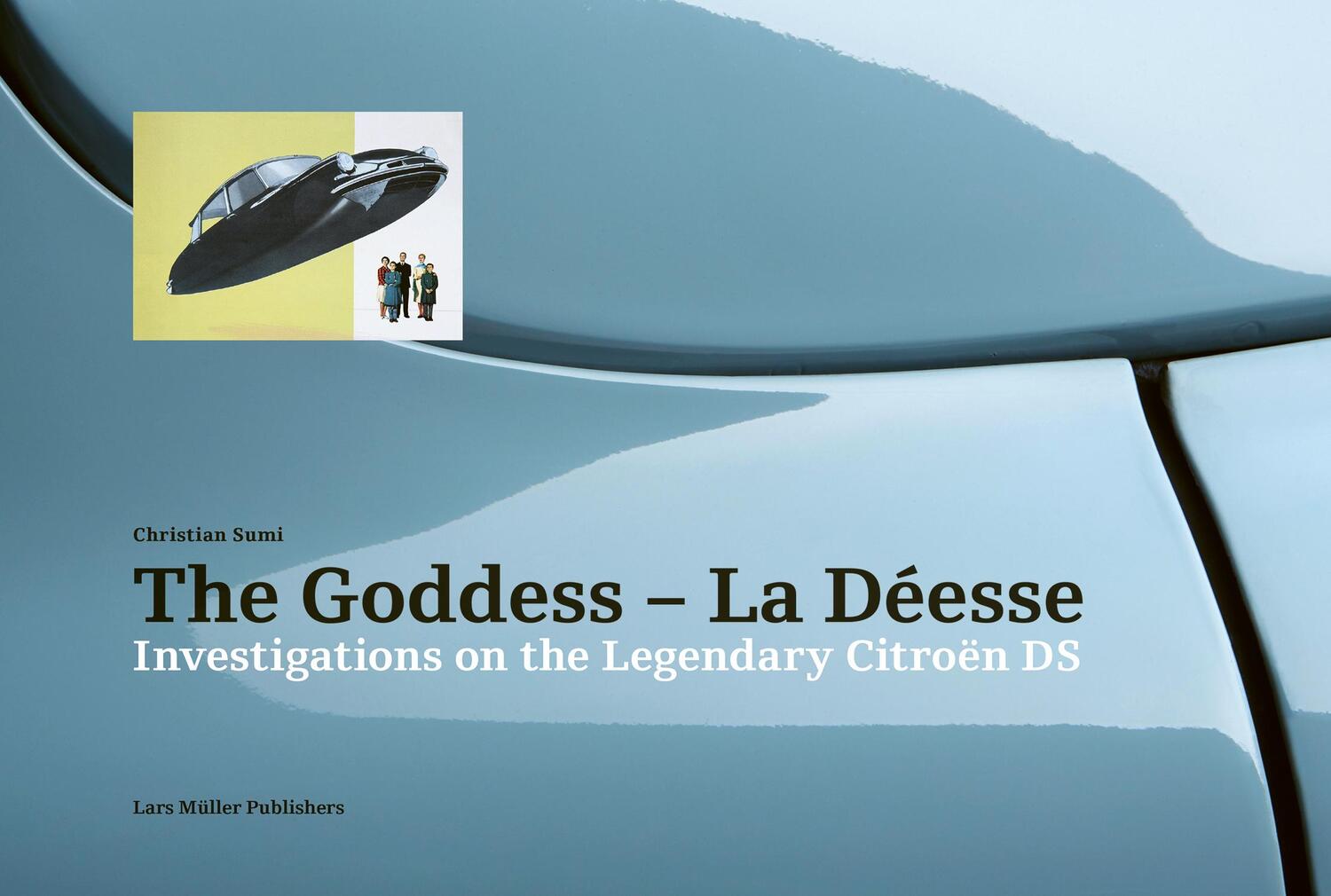 Cover: 9783037786260 | The Goddess - La Déesse | Investigations on the Legendary Citroën DS