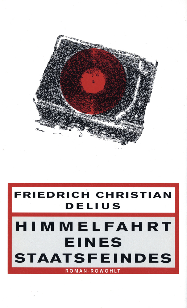 Cover: 9783498012892 | Himmelfahrt eines Staatsfeindes | Roman | Friedrich Christian Delius