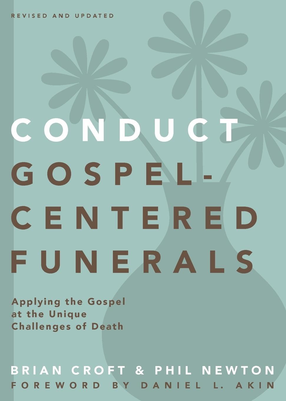Cover: 9780310517184 | Conduct Gospel-Centered Funerals | Phil A. Newton | Taschenbuch | 2014
