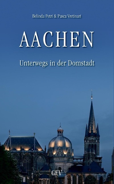 Cover: 9783867120951 | Aachen | Unterwegs in der Domstadt | Belinda Petri | Taschenbuch