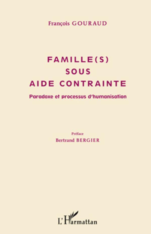 Cover: 9782296564787 | Famille(s) sous aide contrainte | Paradoxe et processus d'humanisation
