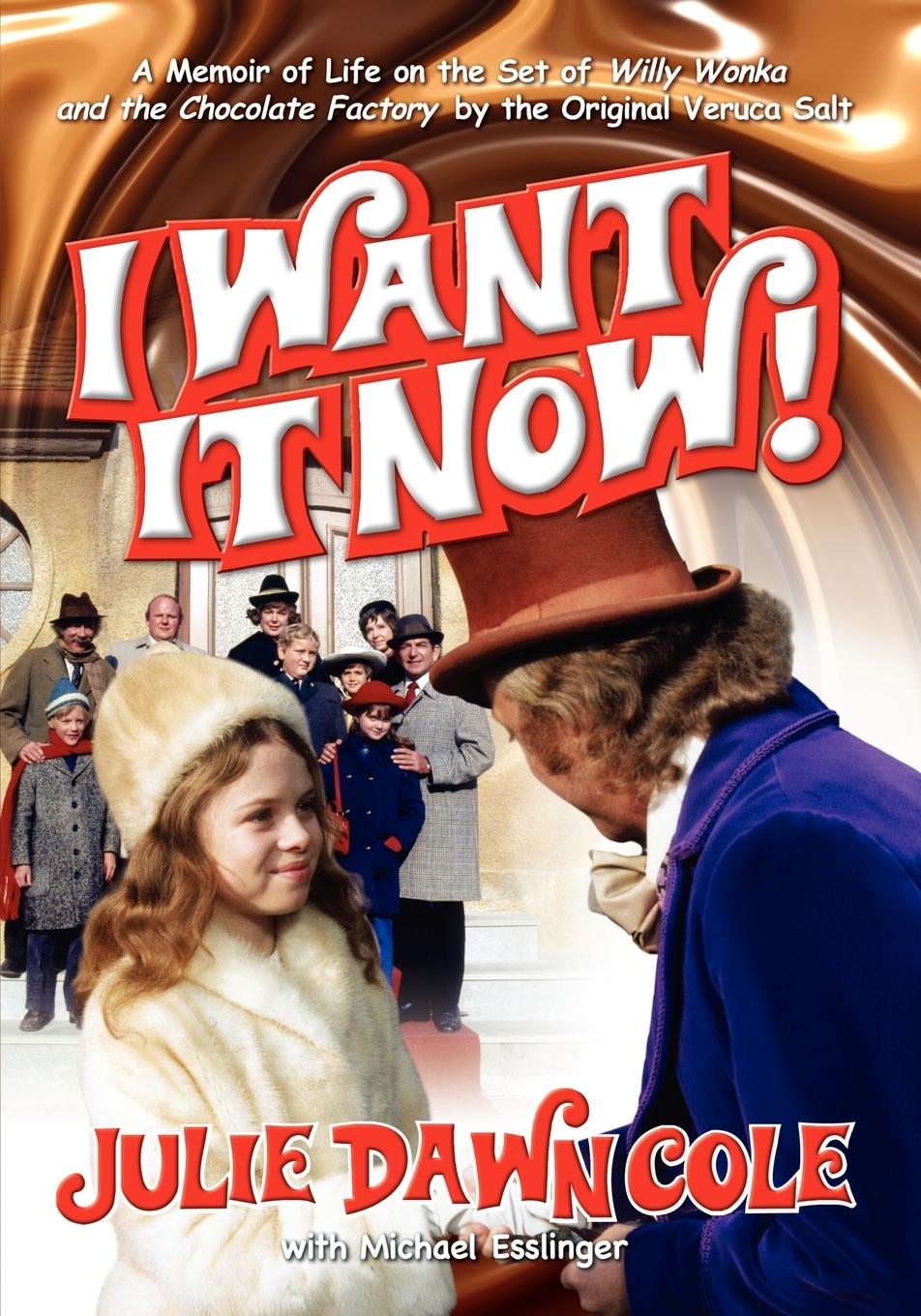 Cover: 9781593930745 | I Want It Now! a Memoir of Life on the Set of Willy Wonka and the...