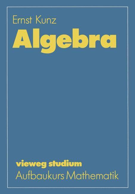 Cover: 9783528072438 | Algebra | Ernst Kunz | Taschenbuch | Paperback | Deutsch | 1991