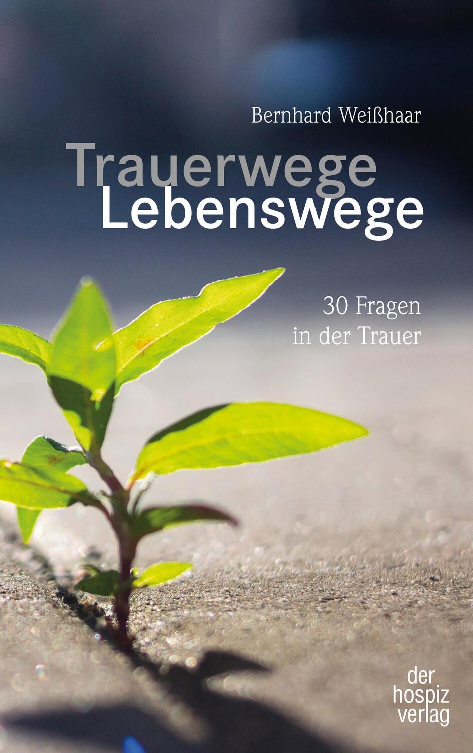 Cover: 9783946527527 | Trauerwege, Lebenswege | 30 Fragen in der Trauer | Bernhard Weißhaar