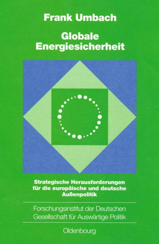 Cover: 9783486567403 | Globale Energiesicherheit | Frank Umbach | Buch | 328 S. | Deutsch