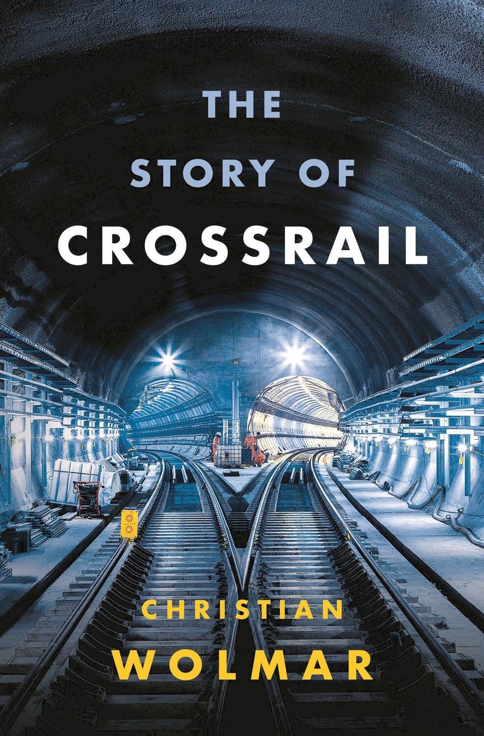 Cover: 9781788540254 | The Story of Crossrail | Christian Wolmar | Buch | Gebunden | Englisch