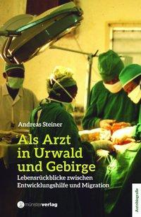 Cover: 9783905896718 | Als Arzt in Urwald und Gebirge | Andreas Steiner | Buch | 322 S.