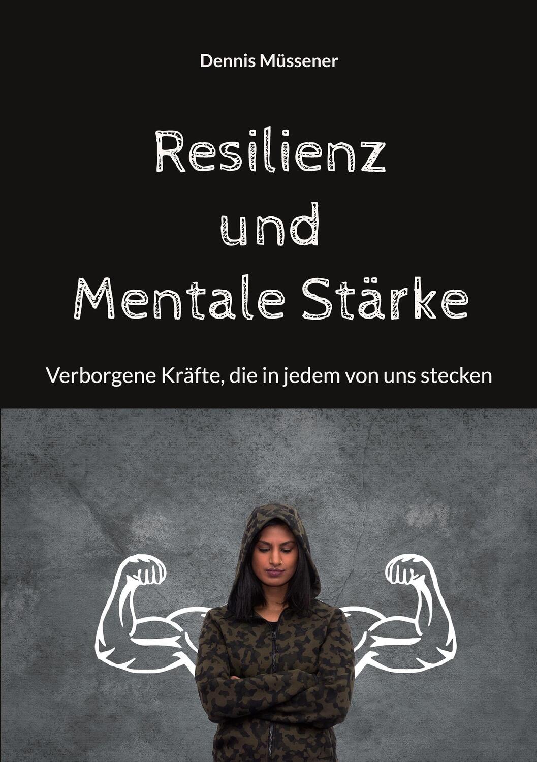 Cover: 9783755747826 | Resilienz und Mentale Stärke | Dennis Müssener | Taschenbuch