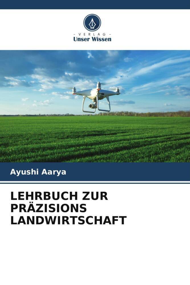 Cover: 9786206980605 | LEHRBUCH ZUR PRÄZISIONS LANDWIRTSCHAFT | Ayushi Aarya | Taschenbuch