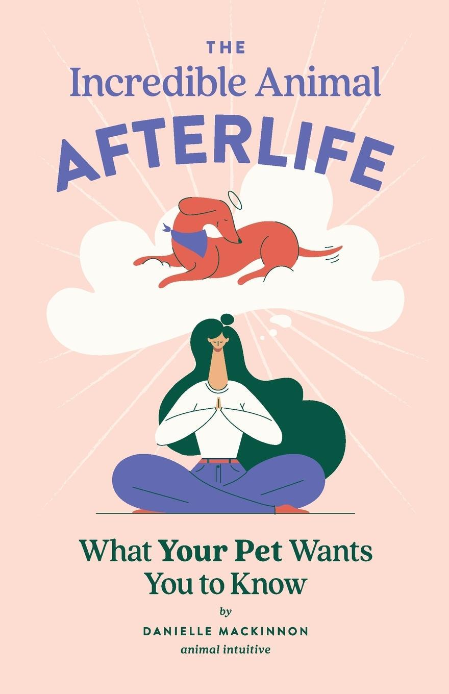 Cover: 9798218084042 | The Incredible Animal Afterlife | What Your Pet Wants You to Know