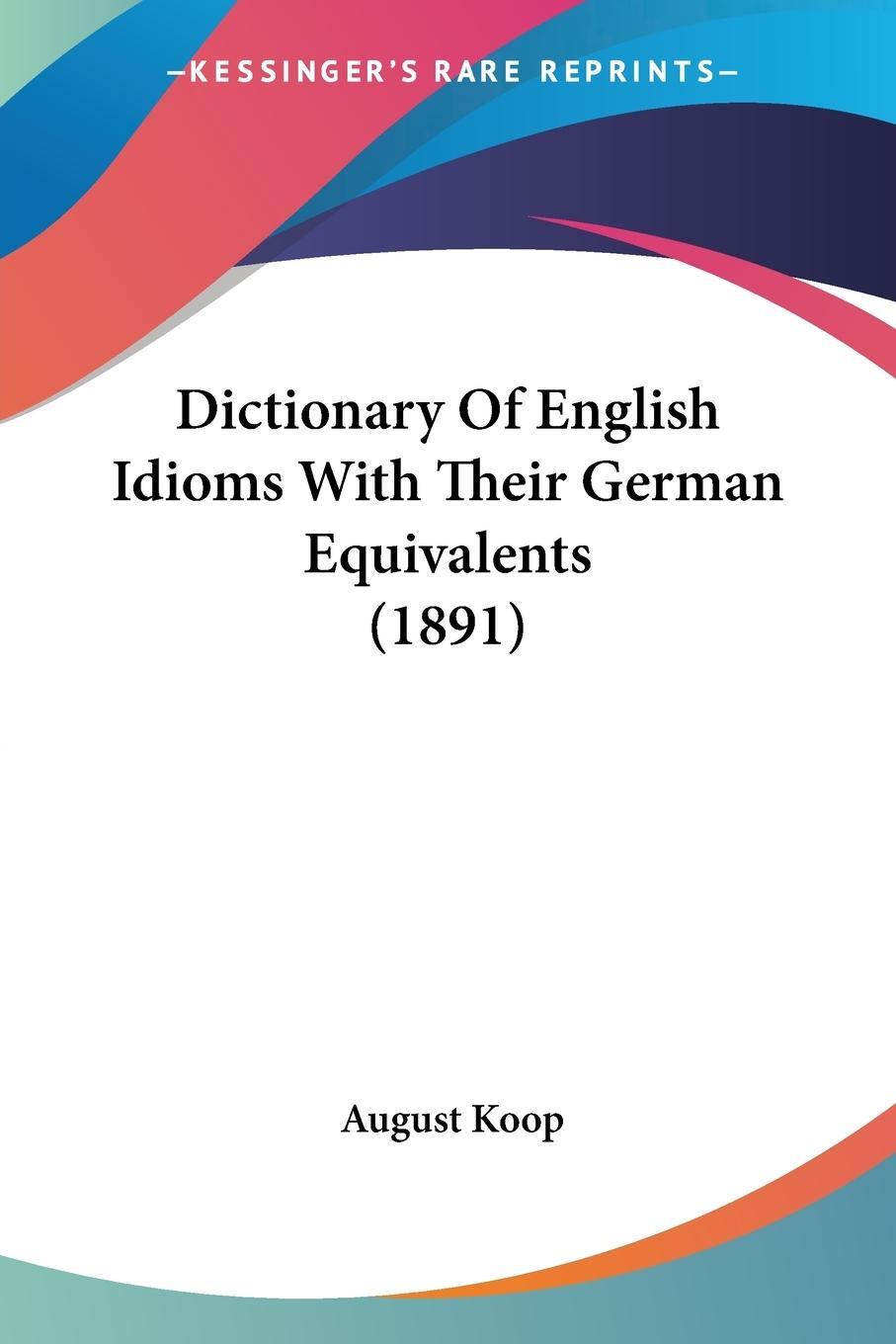 Cover: 9781120189332 | Dictionary Of English Idioms With Their German Equivalents (1891)