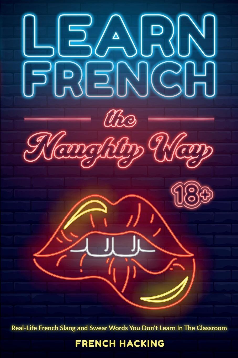 Cover: 9781923168848 | Learn French the Naughty Way - Real-Life French Slang and Swear...