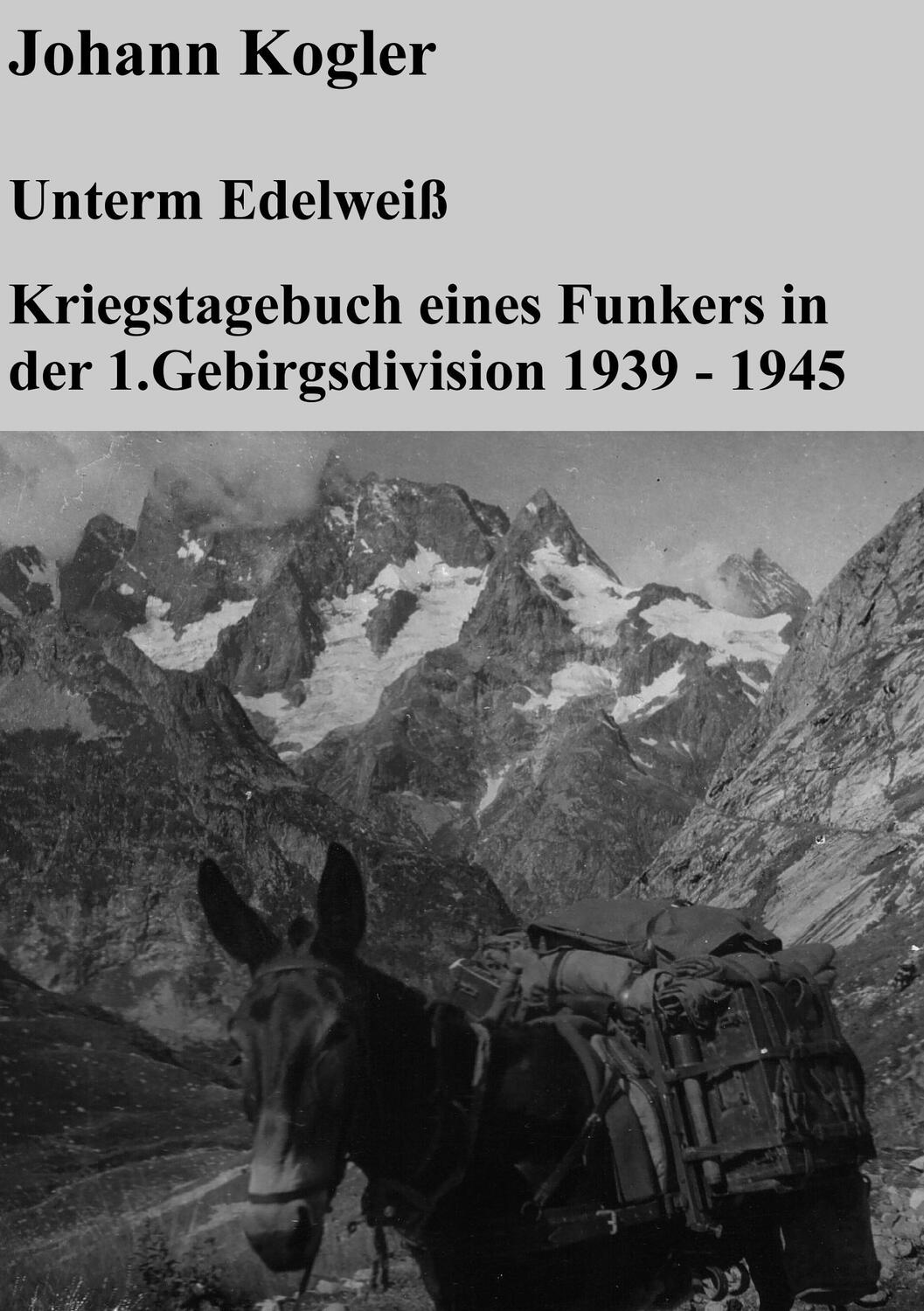 Cover: 9783734755842 | Unterm Edelweiß Kriegstagebuch eines Funkers der 1. Gebirgsdivision