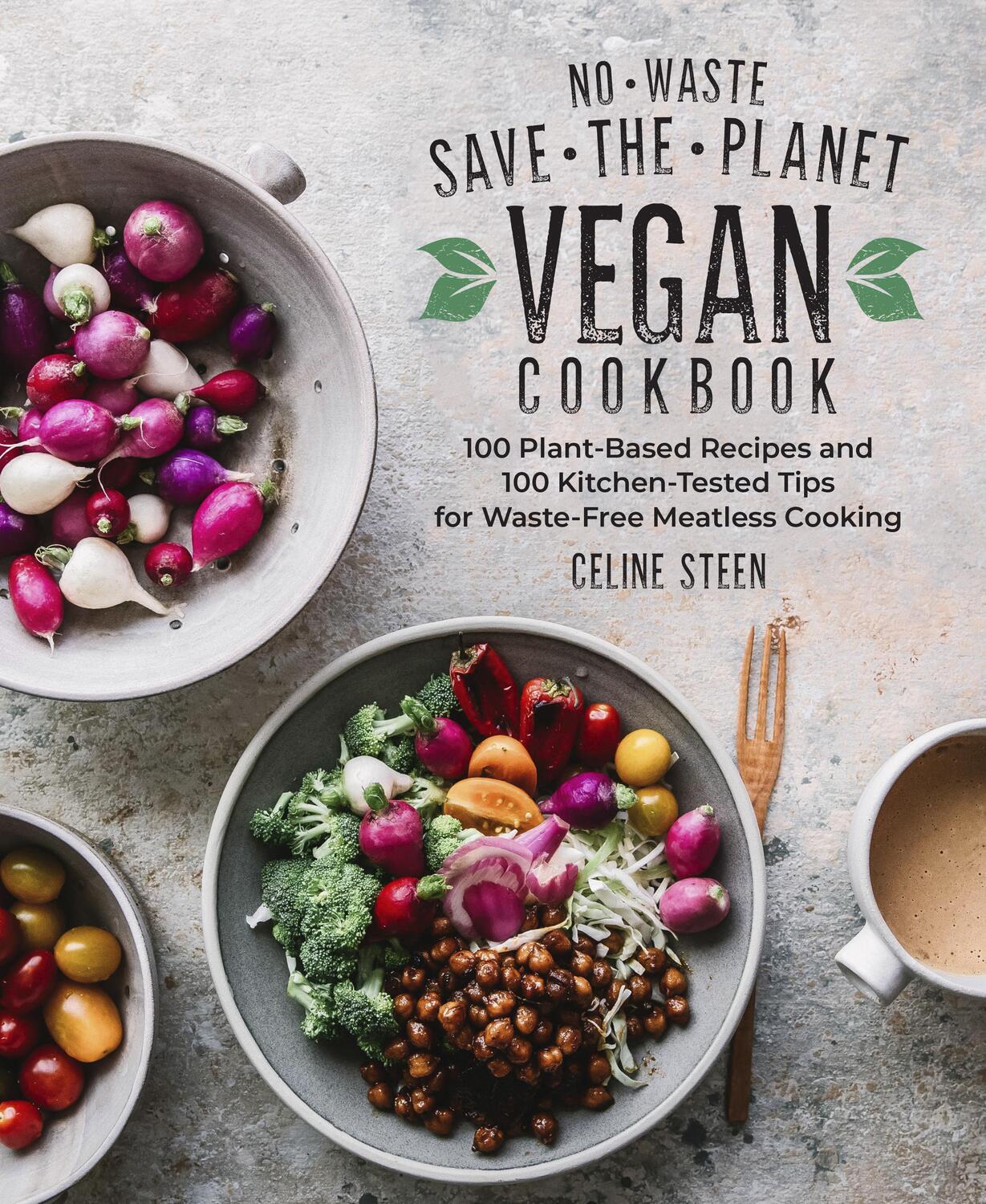 Cover: 9781592339914 | No-Waste Save-the-Planet Vegan Cookbook | Celine Steen | Buch | 2021