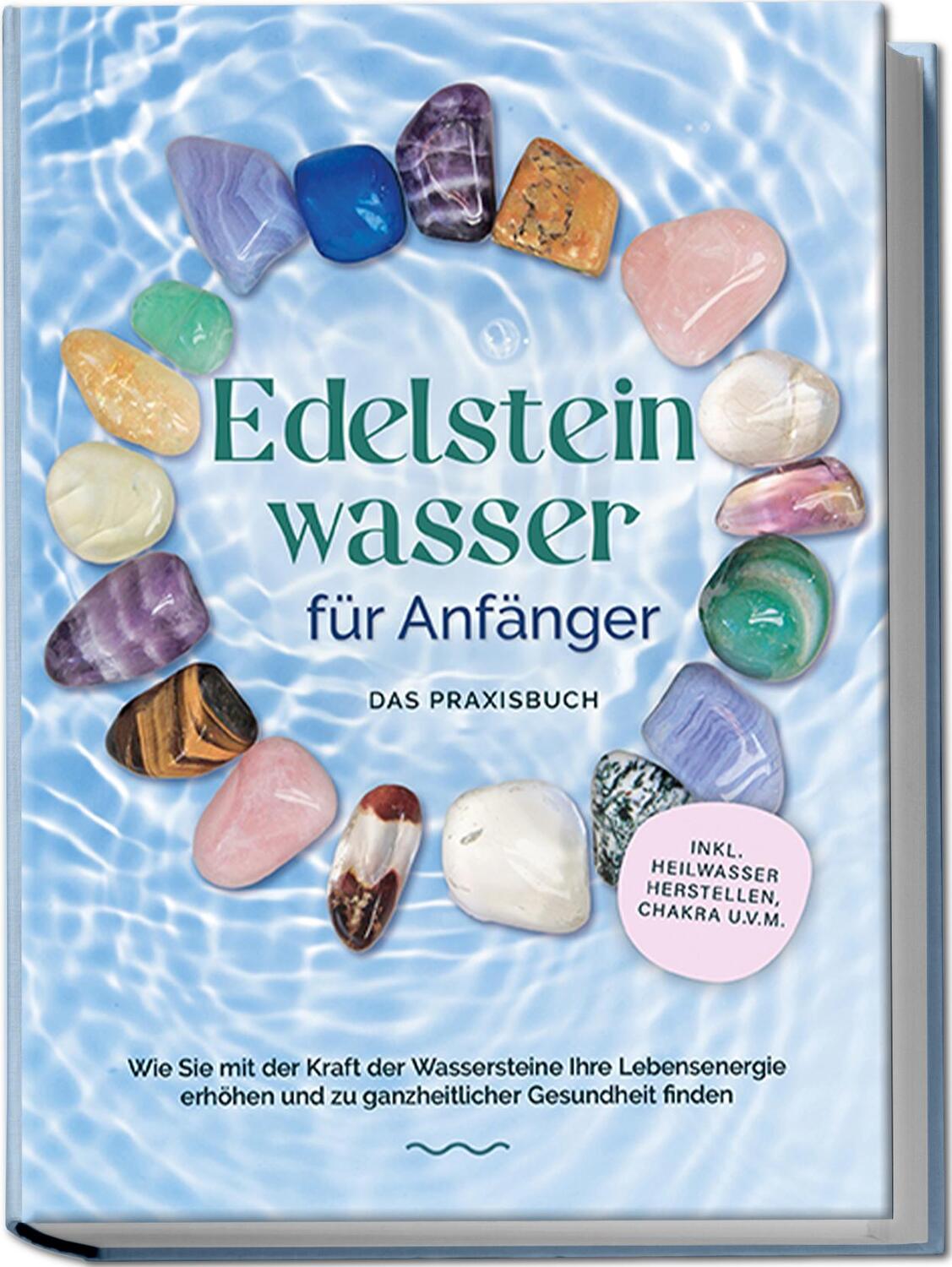 Cover: 9783969304457 | Edelsteinwasser für Anfänger - Das Praxisbuch: Wie Sie mit der...