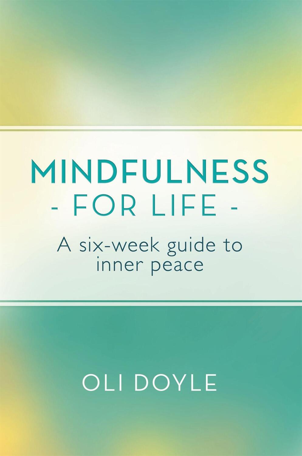 Cover: 9781409160663 | Mindfulness for Life | A Six-Week Guide to Inner Peace | Oli Doyle