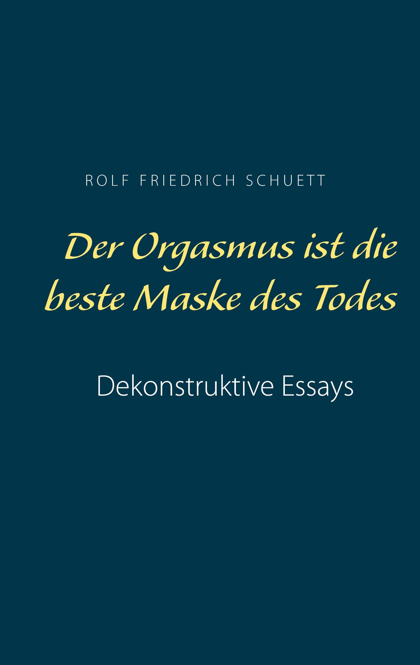 Cover: 9783753426679 | Der Orgasmus ist die beste Maske des Todes | Dekonstruktive Essays