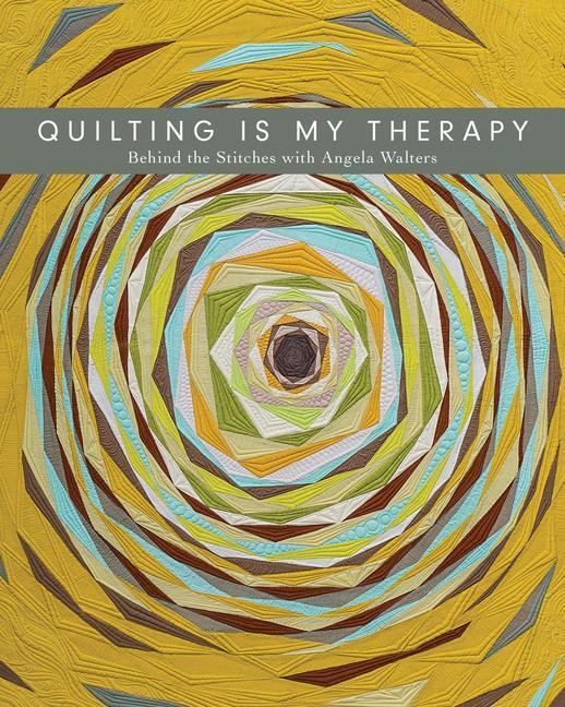 Cover: 9781617455162 | Quilting is My Therapy | Behind the Stitches with Angela Walters