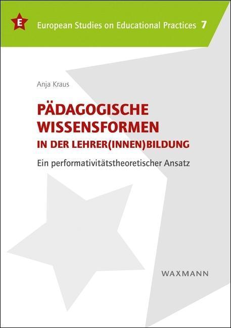 Cover: 9783830933519 | Pädagogische Wissensformen in der Lehrer(innen)bildung | Anja Kraus