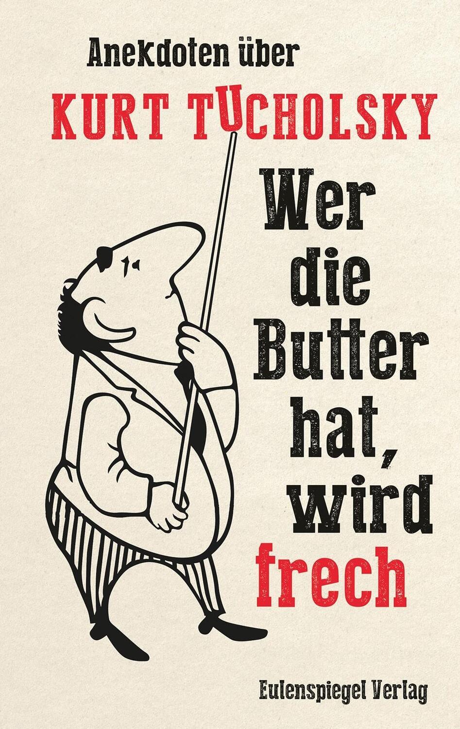 Cover: 9783359024477 | Wer die Butter hat, wird frech | Anekdoten über Kurt Tucholsky | Buch