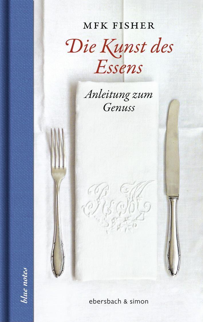 Cover: 9783869151601 | Die Kunst des Essens | Anleitung zum Genuss | Mfk Fisher | Buch | 2018