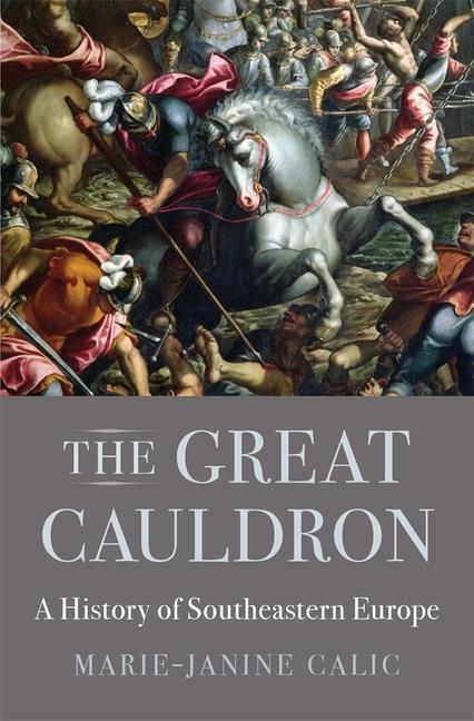 Cover: 9780674983922 | The Great Cauldron | A History of Southeastern Europe | Calic | Buch
