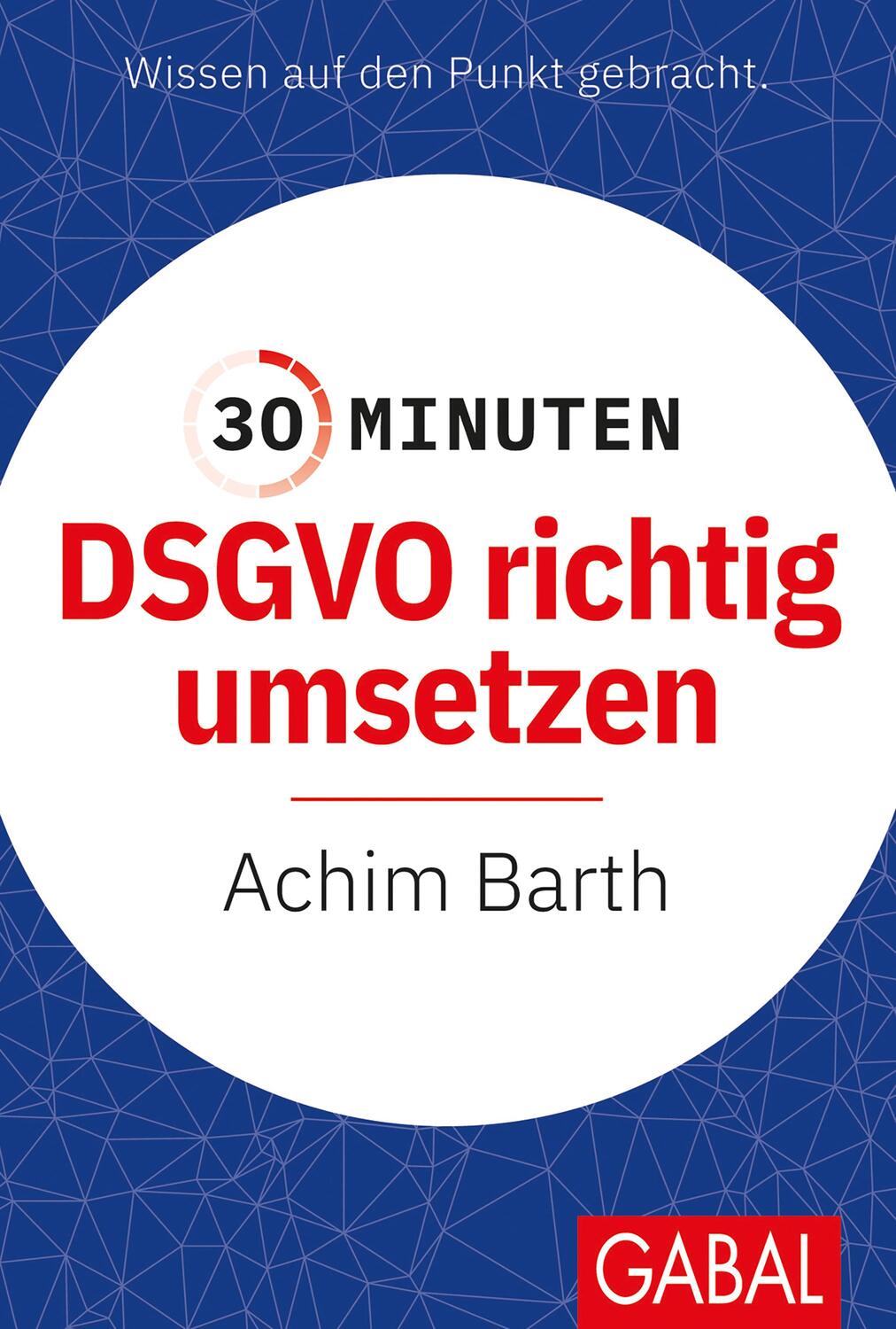 Cover: 9783967391213 | 30 Minuten DSGVO richtig umsetzen | Achim Barth | Taschenbuch | 2022