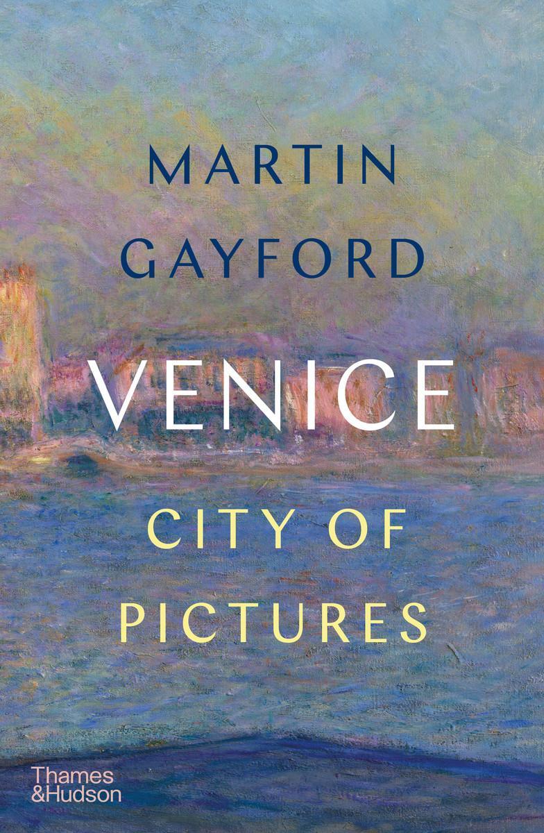 Cover: 9780500022665 | Venice | City of Pictures | Martin Gayford | Buch | Englisch | 2023