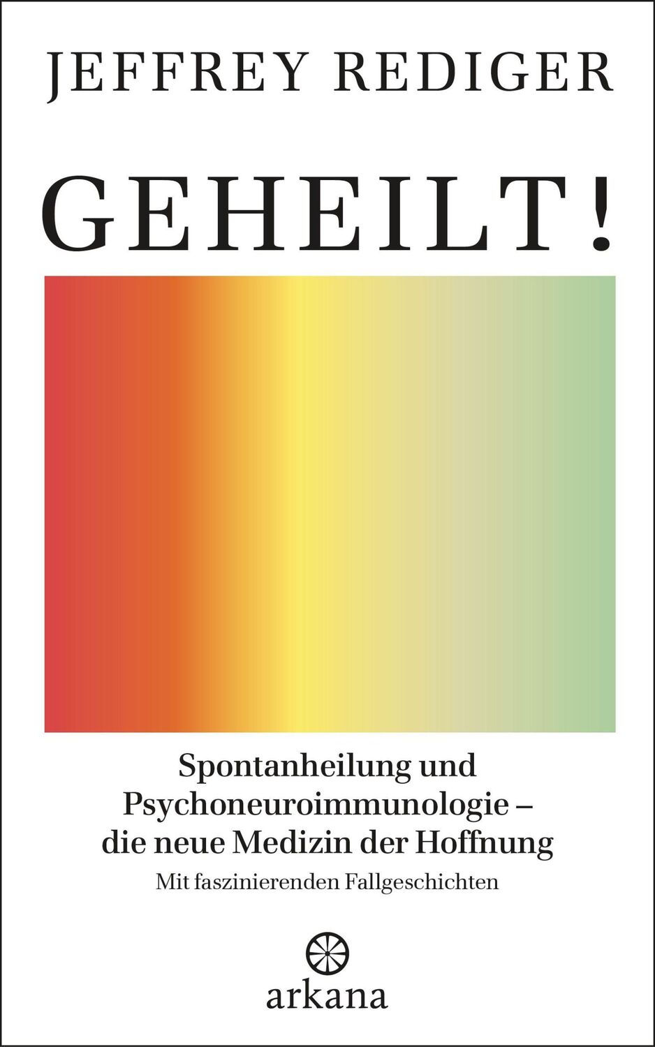 Bild: 9783442342501 | Geheilt! | Jeffrey Rediger | Buch | 544 S. | Deutsch | 2021 | Arkana