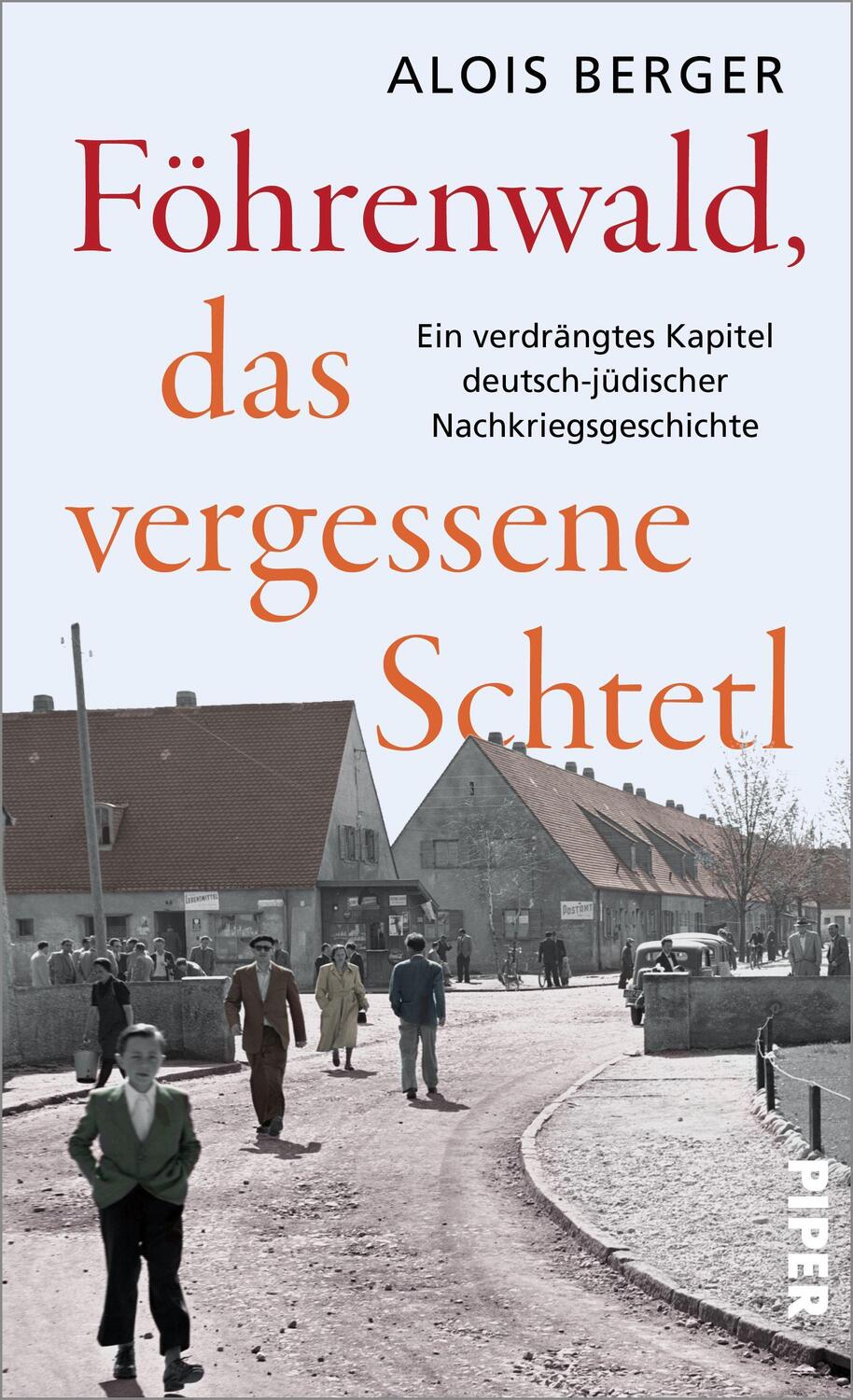 Cover: 9783492071062 | Föhrenwald, das vergessene Schtetl | Alois Berger | Buch | 240 S.