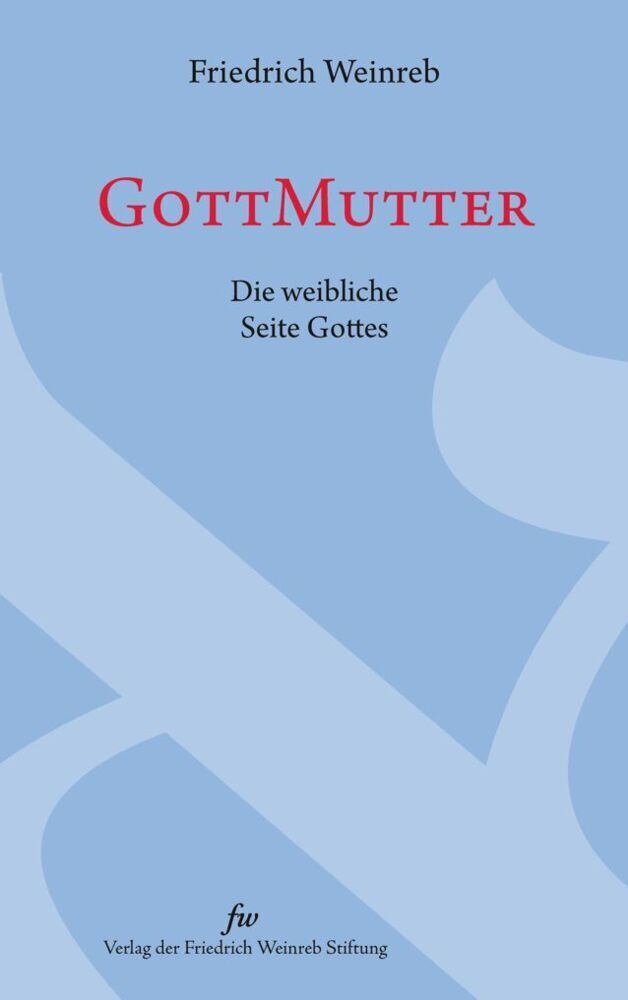 Cover: 9783905783896 | GottMutter | Die weibliche Seite Gottes | Friedrich Weinreb | Buch