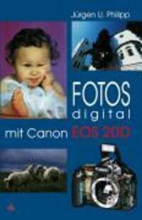 Cover: 9783889551573 | Fotos digital - mit Canon EOS 20D | Jürgen U Philipp | Taschenbuch