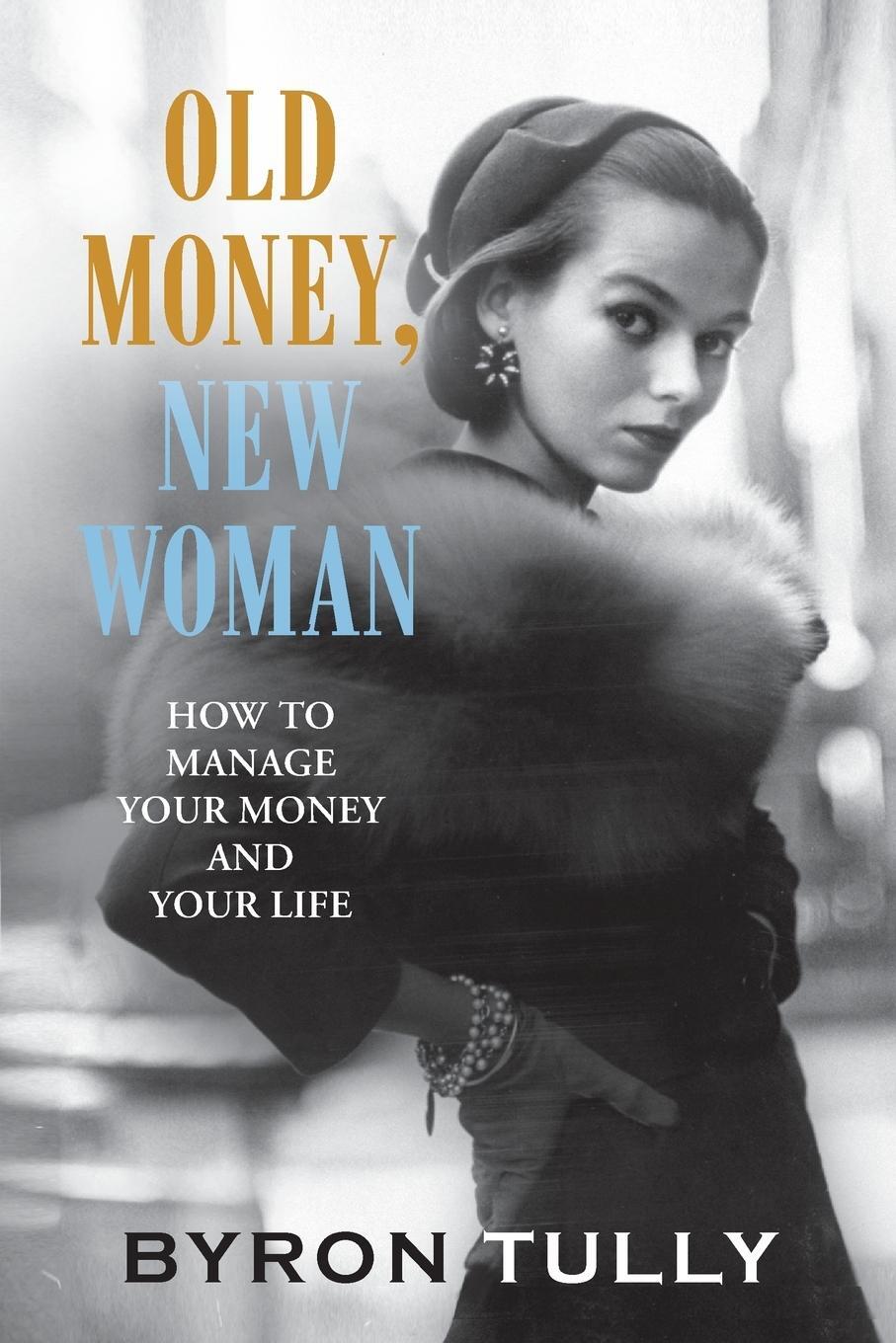Cover: 9781950118014 | Old Money, New Woman | How to Manage Your Money and Your Life | Tully