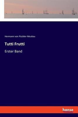 Cover: 9783337360702 | Tutti Frutti | Erster Band | Hermann von Pückler-Muskau | Taschenbuch