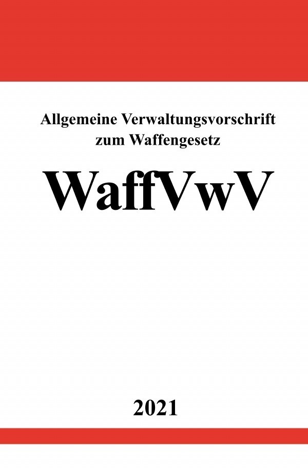 Cover: 9783754918104 | Allgemeine Verwaltungsvorschrift zum Waffengesetz (WaffVwV) | DE