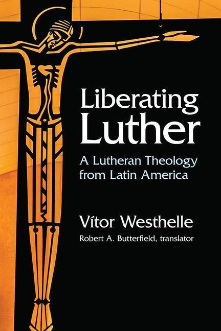Cover: 9781506469621 | Liberating Luther | A Lutheran Theology from Latin America | Westhelle