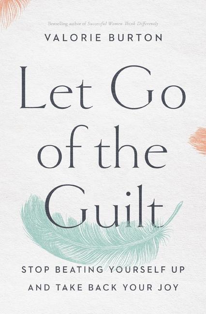 Cover: 9780785220213 | Let Go of the Guilt | Stop Beating Yourself Up and Take Back Your Joy