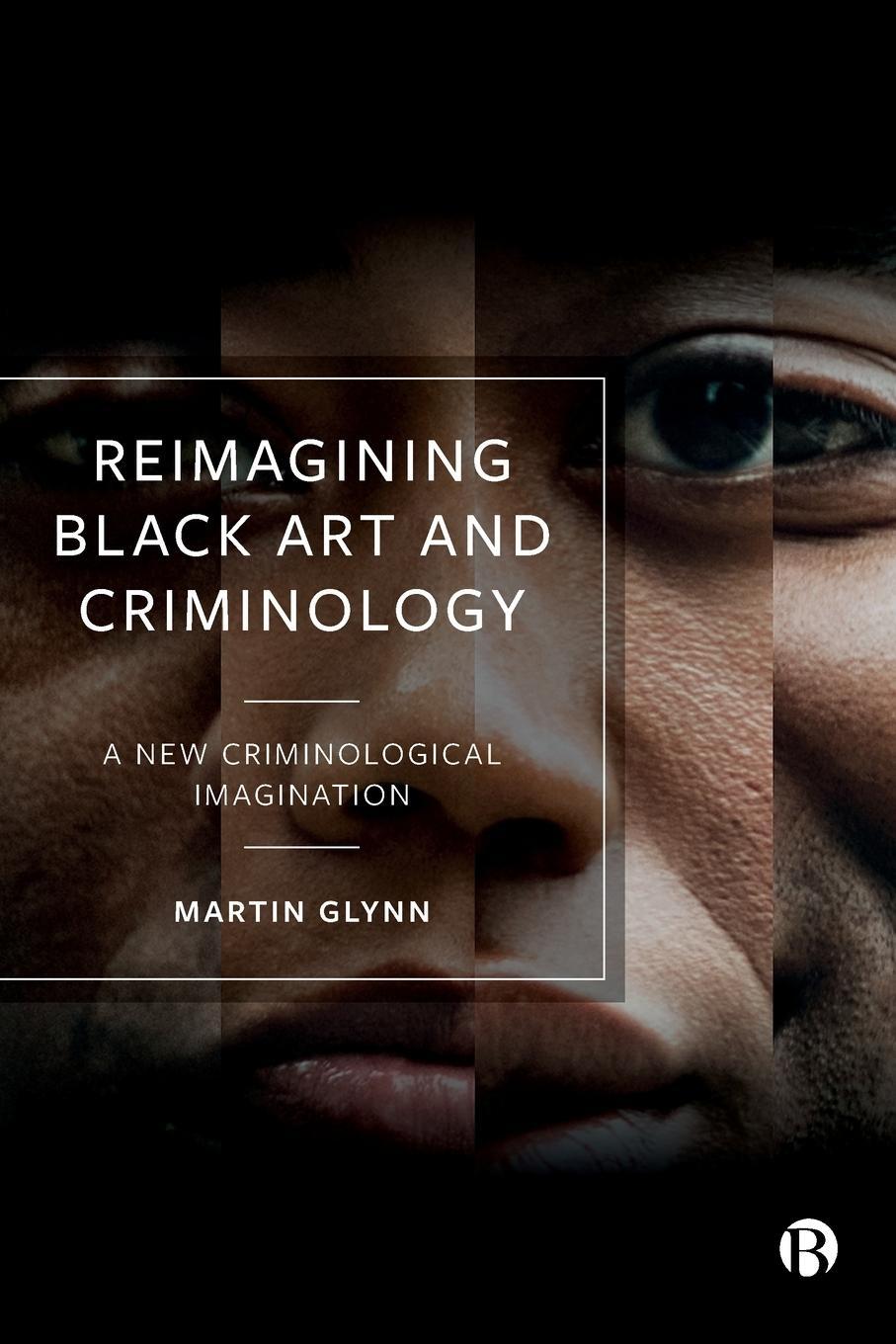 Cover: 9781529213935 | Reimagining Black Art and Criminology | Martin Glynn | Taschenbuch