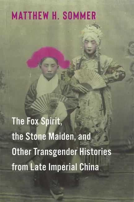 Cover: 9780231214131 | The Fox Spirit, the Stone Maiden, and Other Transgender Histories...
