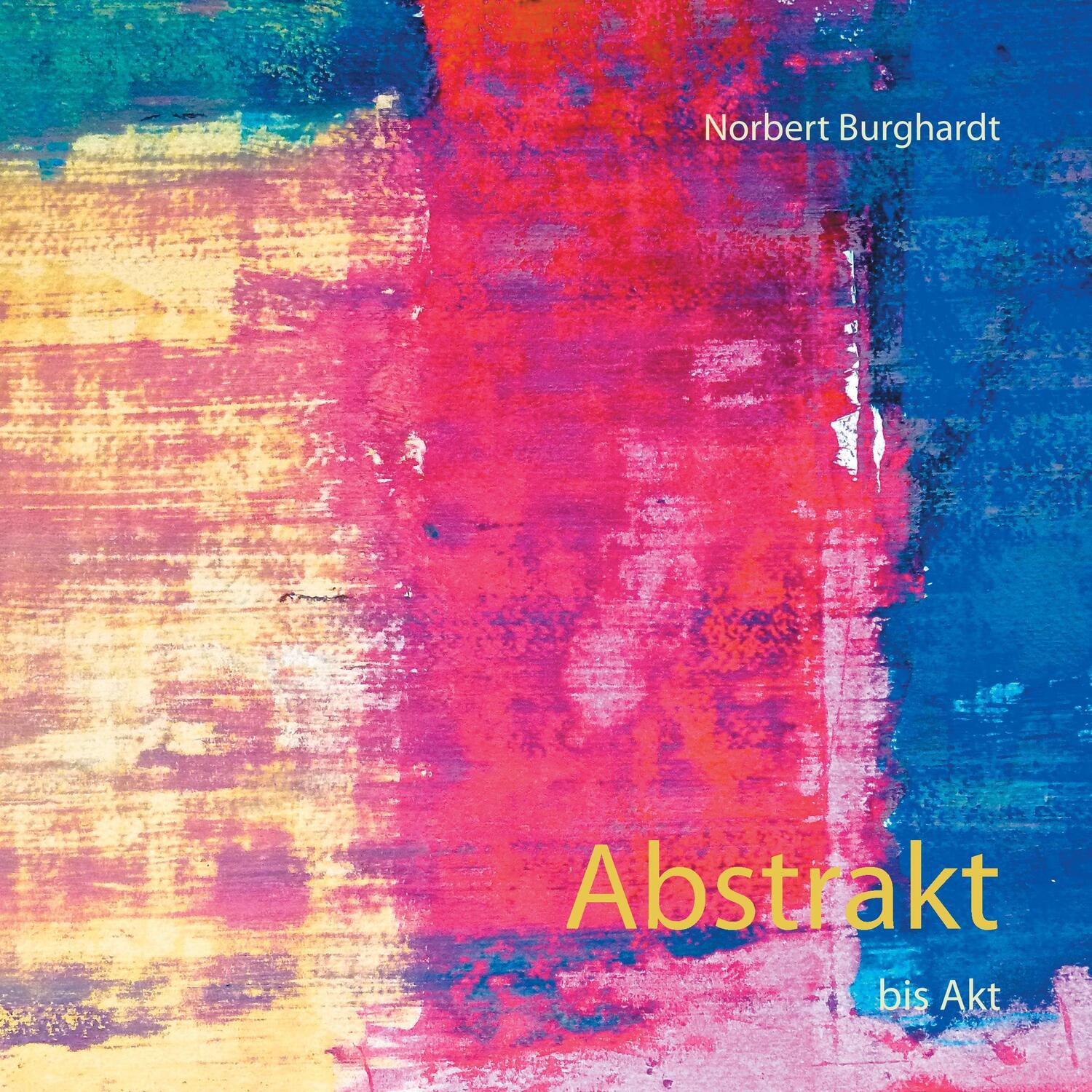 Cover: 9783743112483 | Abstrakt | bis Akt | Norbert Burghardt | Taschenbuch | Paperback