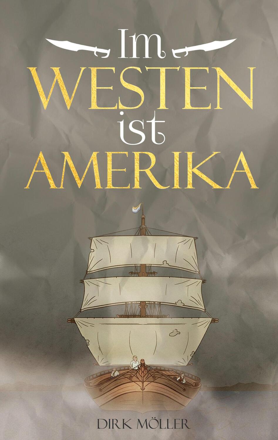 Cover: 9783347056060 | Im Westen ist Amerika | Historischer Roman | Dirk Möller | Taschenbuch