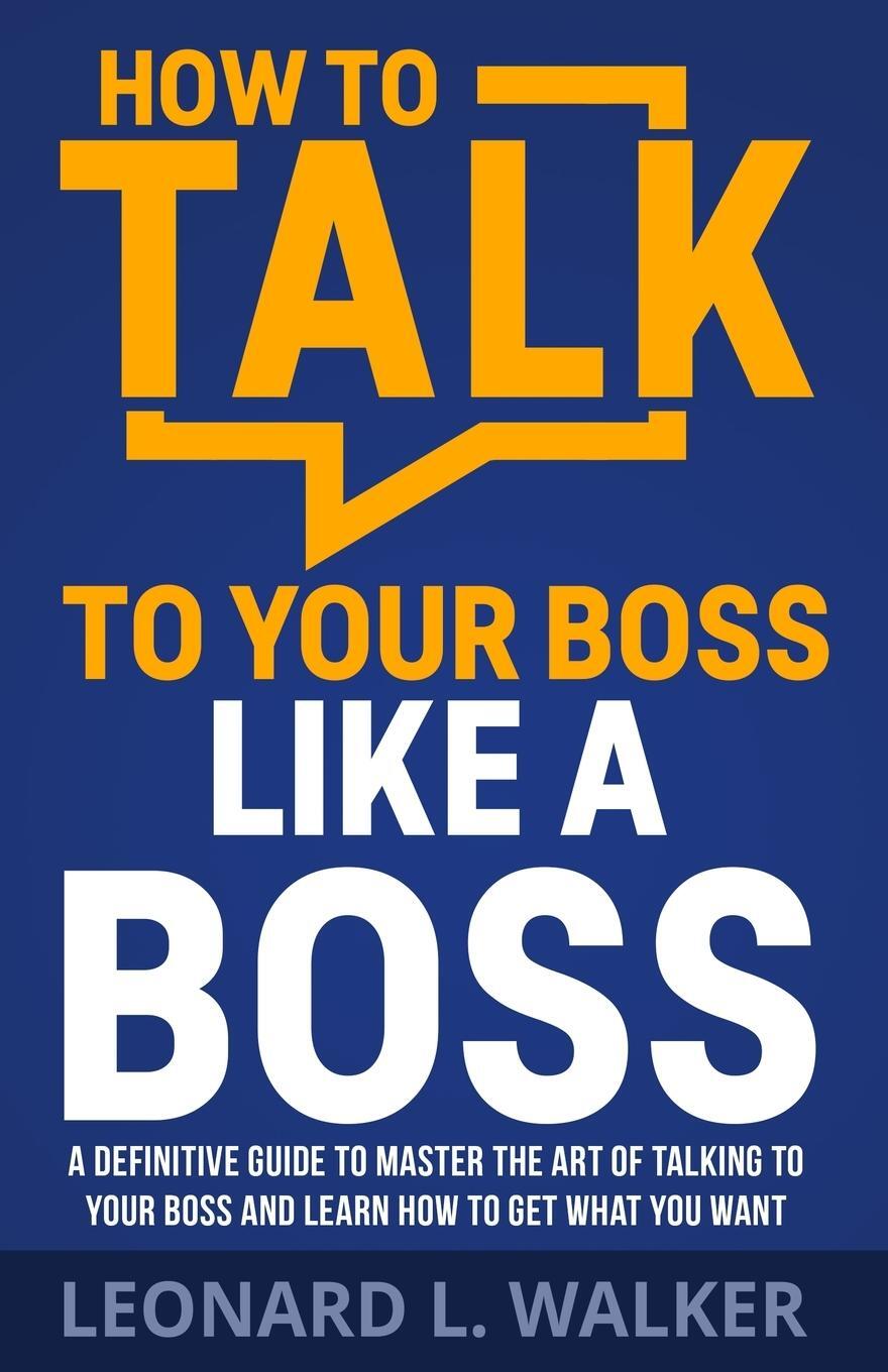 Cover: 9781955847018 | How to Talk to Your Boss Like a Boss | Leonard Walker | Taschenbuch