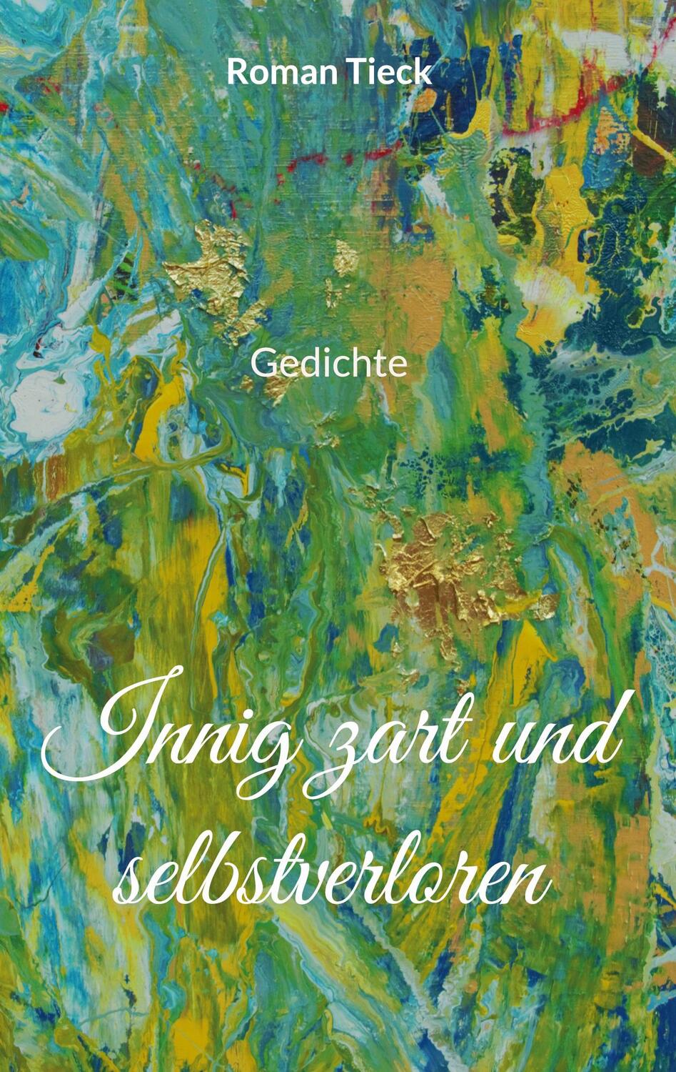 Cover: 9783755796435 | Innig zart und selbstverloren | Gedichte | Roman Tieck | Buch | 90 S.