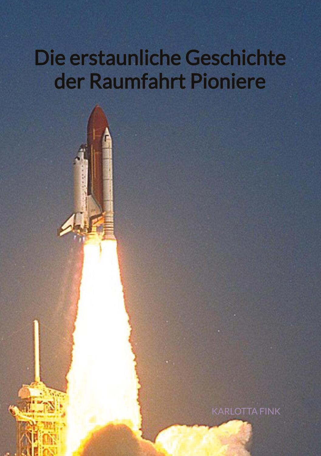 Cover: 9783347907782 | Die erstaunliche Geschichte der Raumfahrt Pioniere | Karlotta Fink
