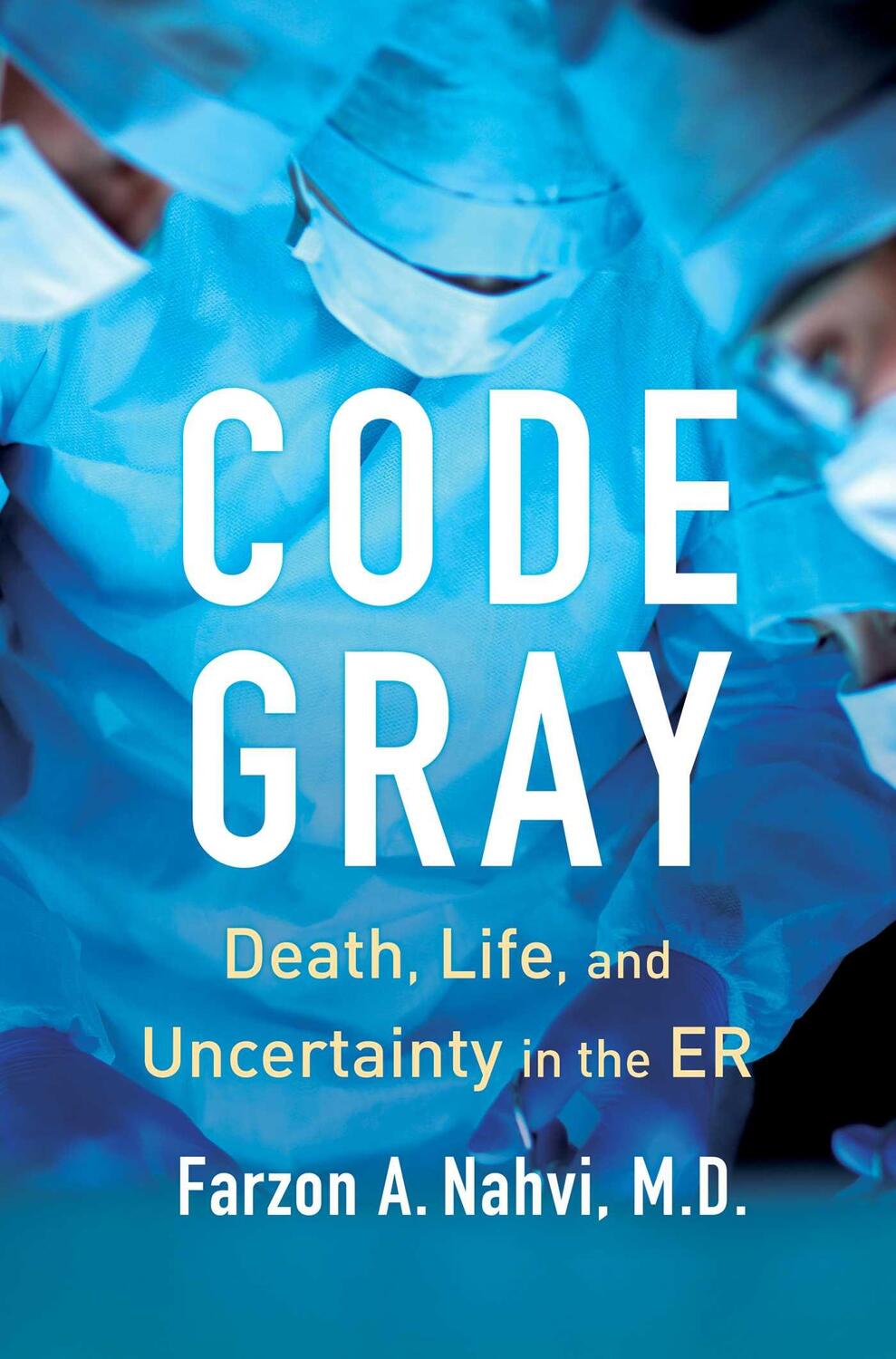 Cover: 9781982160296 | Code Gray: Death, Life, and Uncertainty in the Er | Farzon A. Nahvi