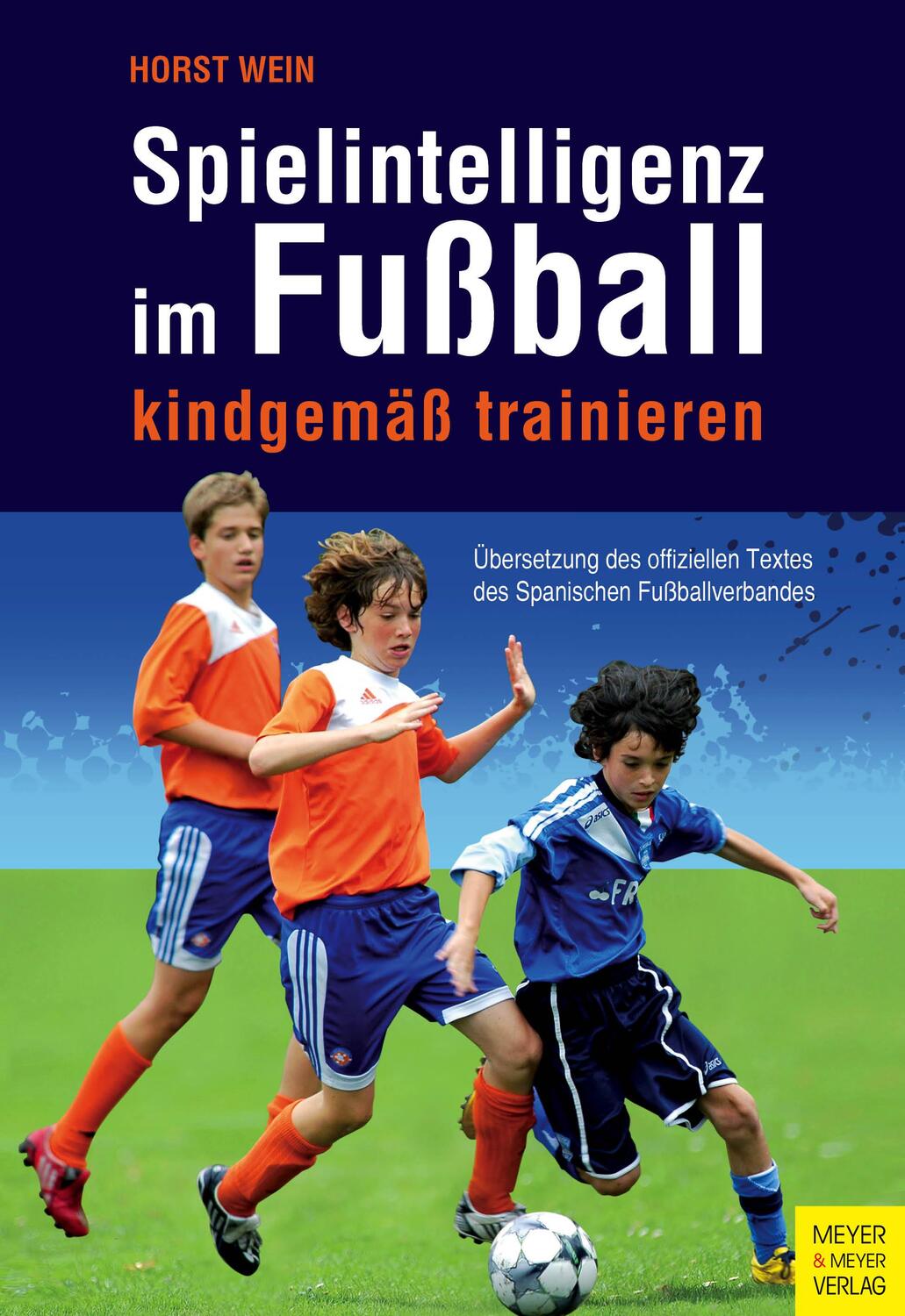 Cover: 9783898999465 | Spielintelligenz im Fußball | kindgemäß trainieren | Horst Wein | Buch