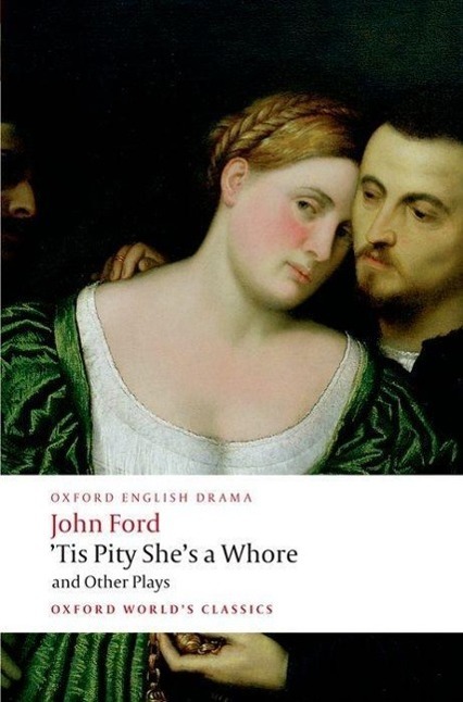 Cover: 9780199553860 | 'Tis Pity She's a Whore and Other Plays: The Lover's Melancholy;...