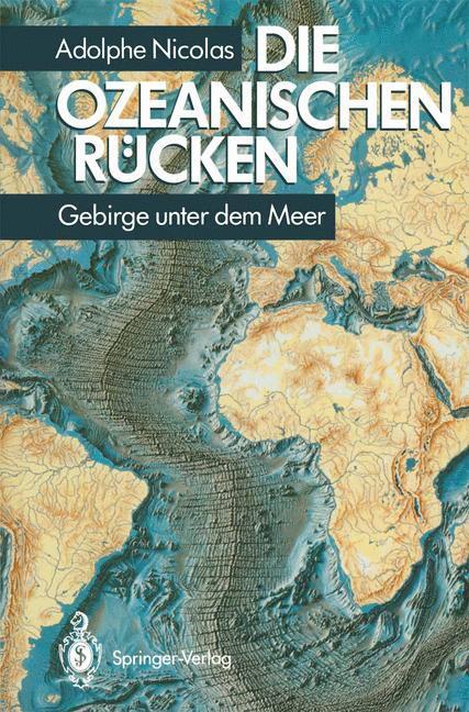 Cover: 9783540573814 | Die ozeanischen Rücken | Gebirge unter dem Meer | Adolphe Nicolas