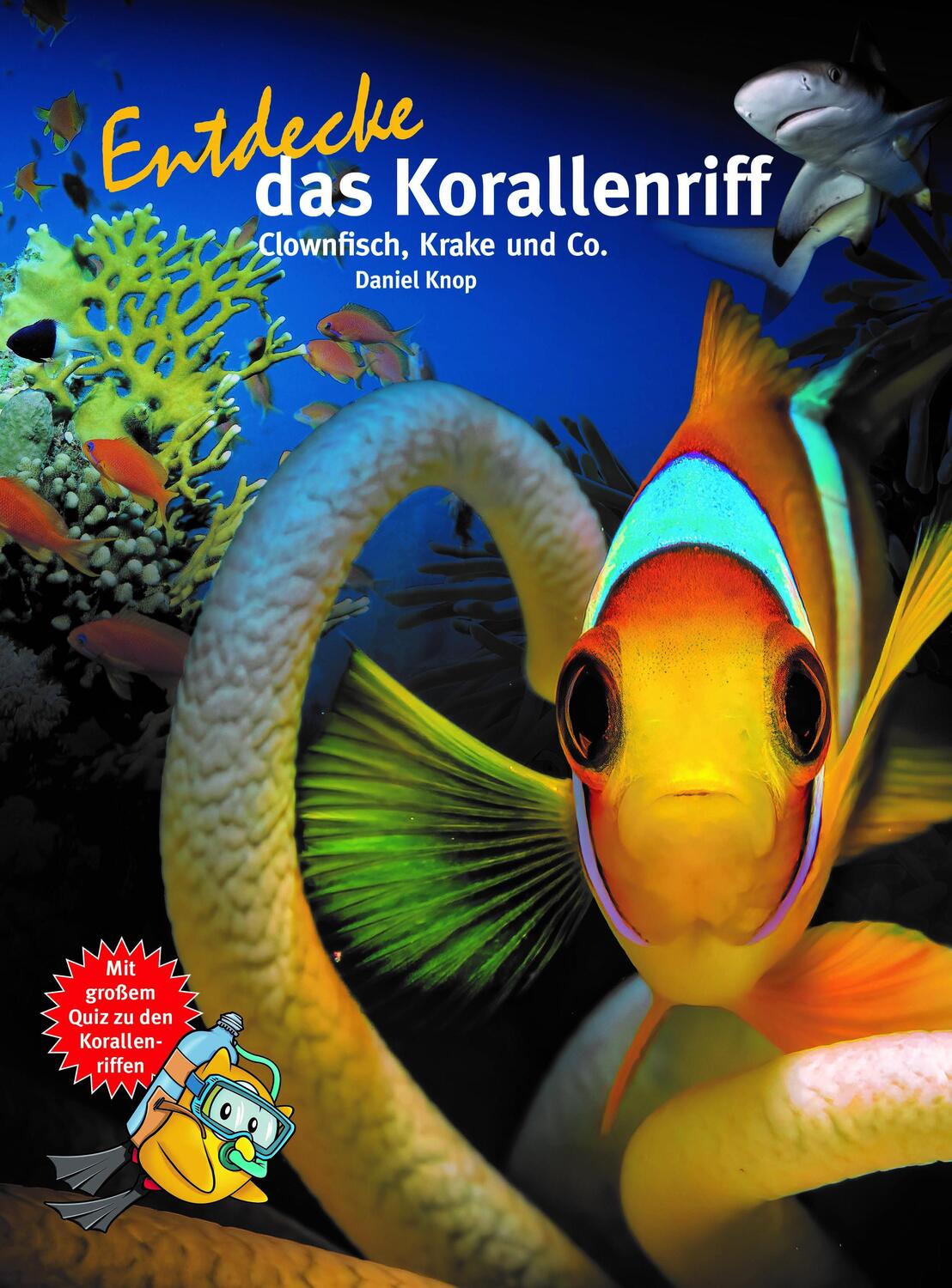 Cover: 9783866594760 | Entdecke das Korallenriff | Clownfisch, Krake und Co | Daniel Knop