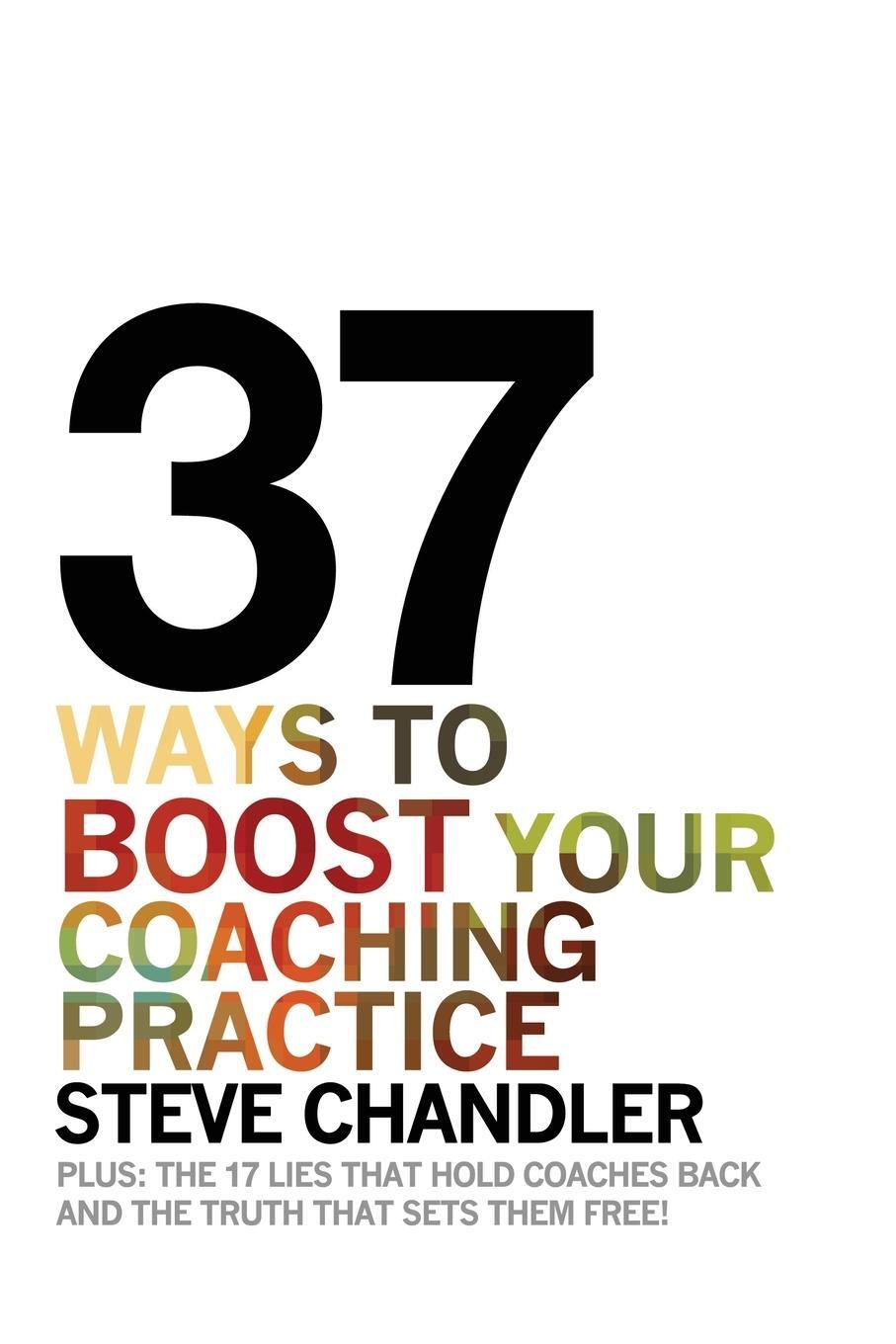 Cover: 9781600250286 | 37 Ways to BOOST Your Coaching Practice | Steve Chandler | Taschenbuch